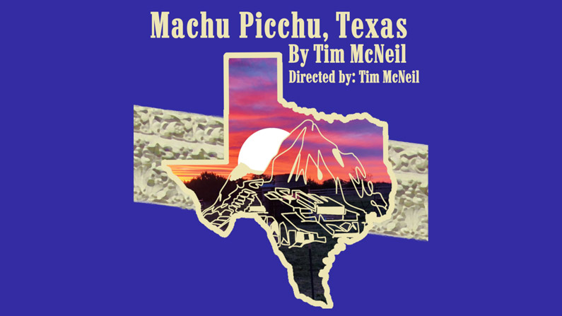 Machu Picchu, Texas presented by Stella Adler Academy